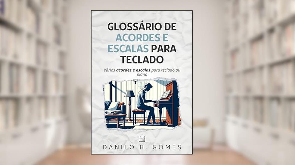 Glossário de Acordes e Escalas Para Teclado: Vários acordes e escalas para teclado ou piano, do autor Danilo H. Gomes
