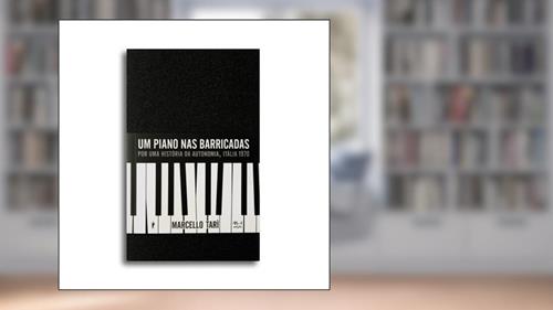 Capa de Um piano nas barricadas: Por uma história da autonomia, Itália, 1970, do autor Marcello Tari