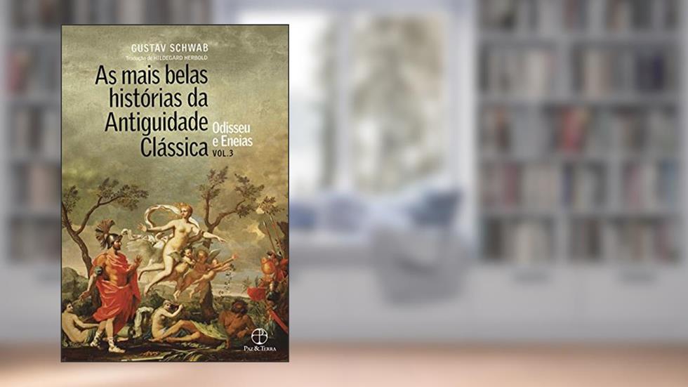 As mais belas histórias da Antiguidade Clássica: Odisseu e Eneias (Vol.3), do autor Gustav Schwab