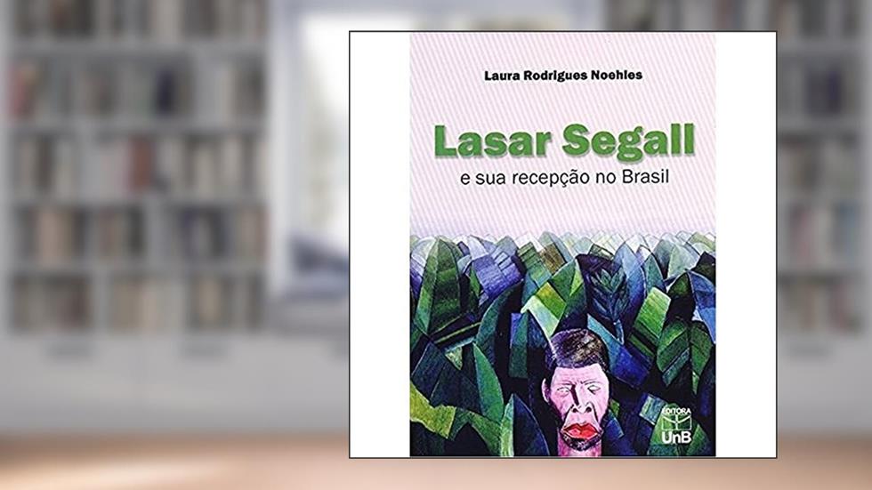 Lasar Segall e sua Recepção no Brasil, do autor Laura Rodrigues Noehles