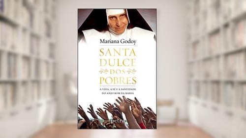 Capa de Santa Dulce dos Pobres: A vida, a fé e a santidade do Anjo Bom da Bahia, do autor Mariana Godoy