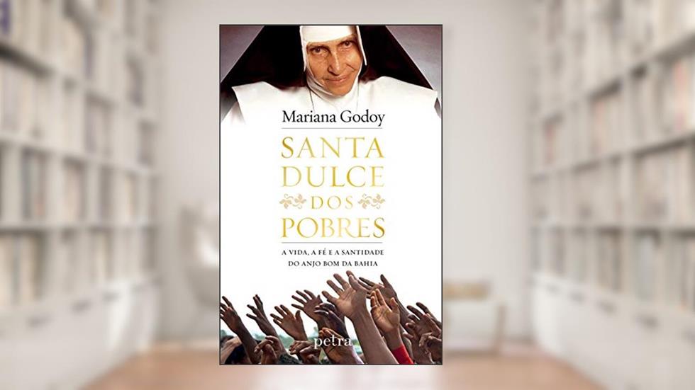 Santa Dulce dos Pobres: A vida, a fé e a santidade do Anjo Bom da Bahia, do autor Mariana Godoy