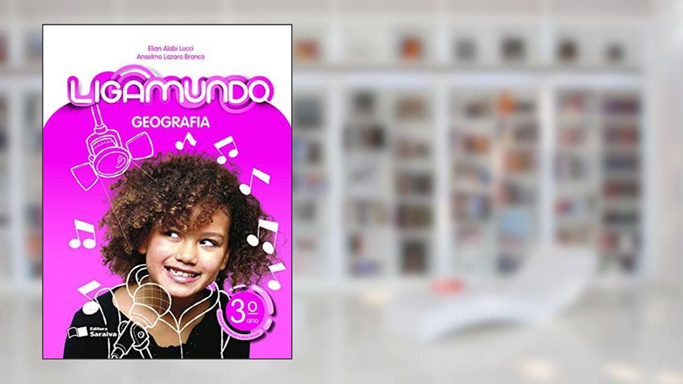 Ligamundo - Geografia - 3º Ano, do autor Anselmo Lazaro Branco; Elian Alabi Lucci