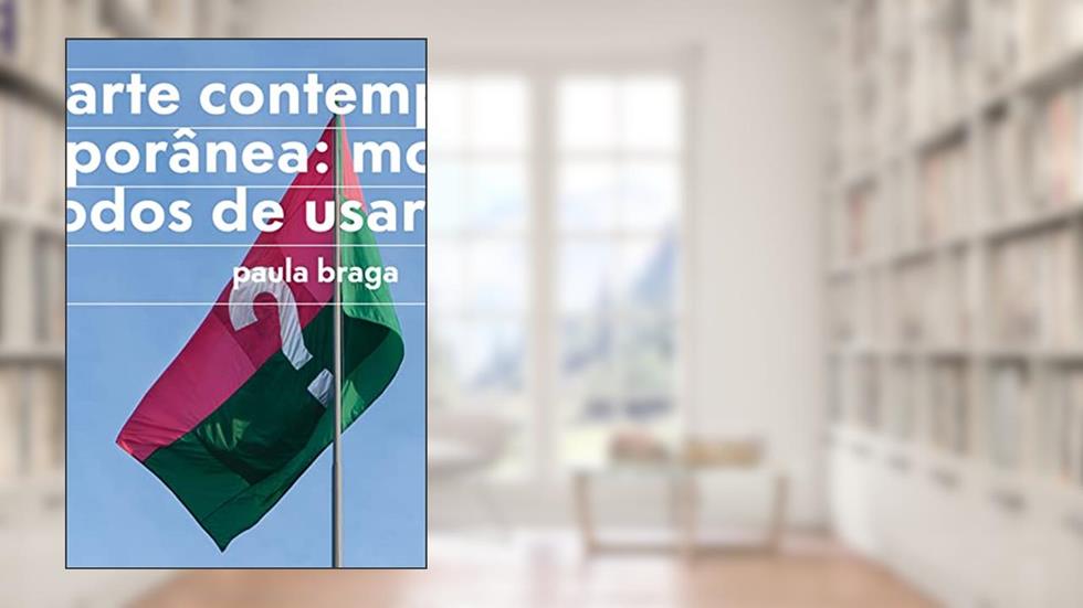 Arte contemporânea: modos de usar, do autor Paula Braga