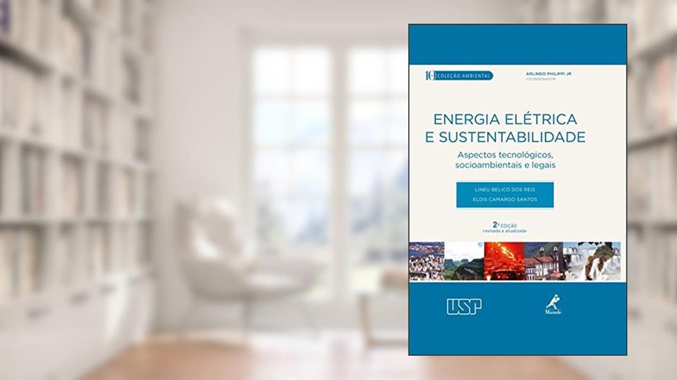 Energia elétrica e sustentabilidade: aspectos tecnológicos, socioambientais e legais, do autor Lineu Belico Reis