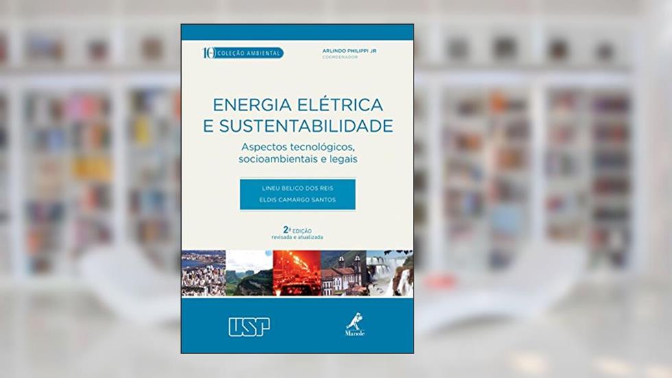 Energia elétrica e sustentabilidade: Aspectos tecnológicos, socioambientais e legais, do autor Lineu Belico dos Reis