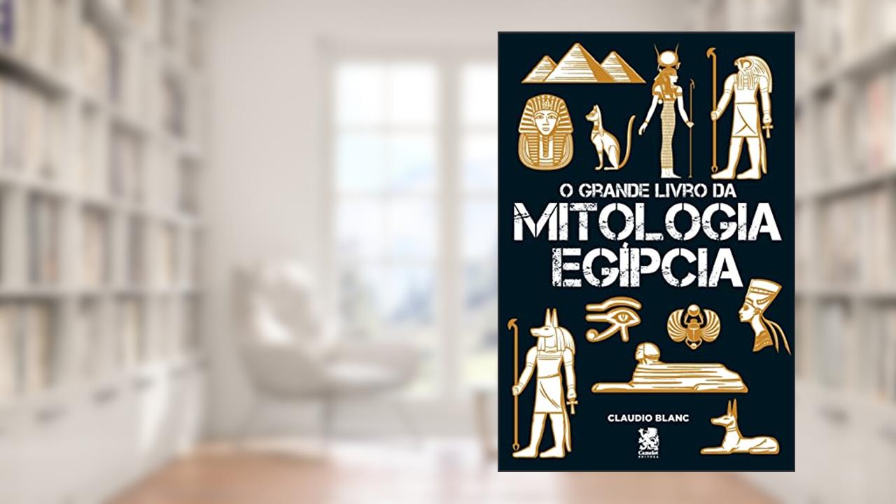 O Grande Livro da Mitologia Egípcia, do autor Claudio Blanc