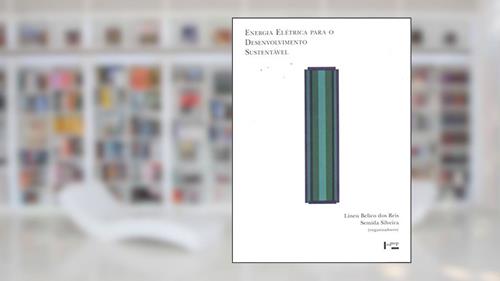 Capa de Energia Elétrica Para o Desenvolvimento Sustentável. Introdução de Uma Visão Multidisciplinar - Coleção Acadêmica, do autor Lineu Belico dos Reis