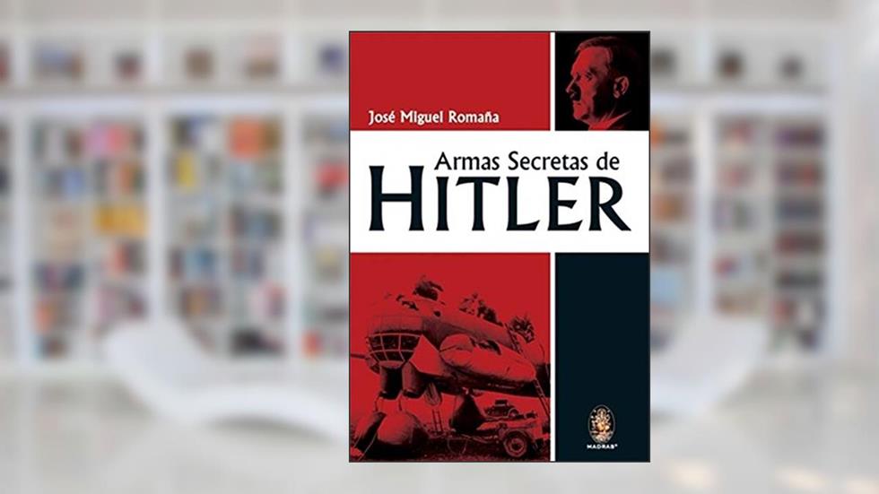 Armas Secretas de Hitler, do autor José Miguel Romaña