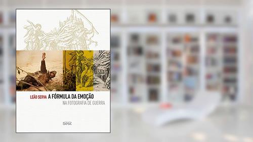 Capa de A fórmula da emoção na fotografia de guerra, do autor Leão Serva