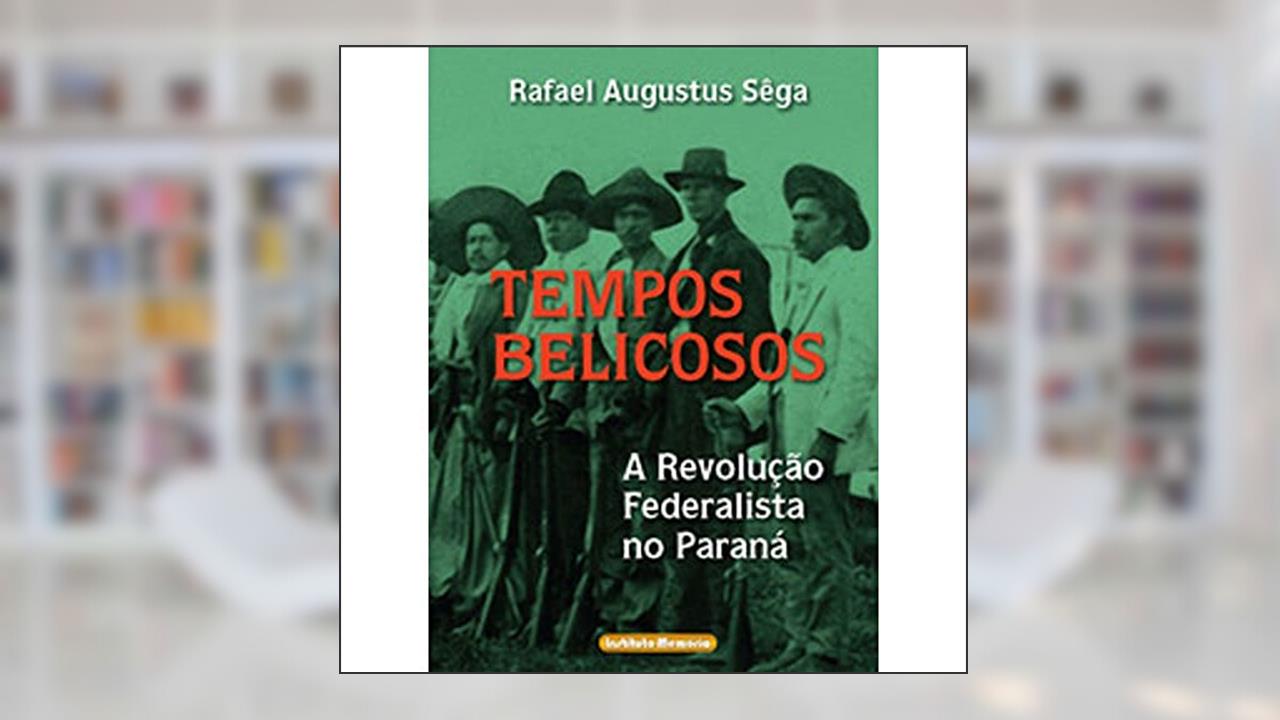 Tempos Belicosos - A Revolucao Federalista No Parana E A Rearticulacao Da V, do autor Sega