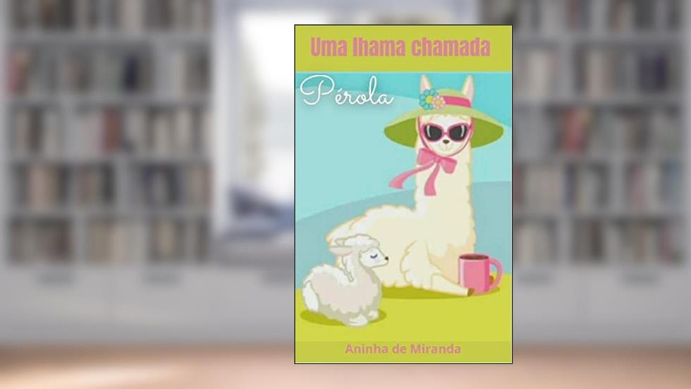 Era uma vez uma lhama chamada Pérola, do autor Aninha  de Miranda