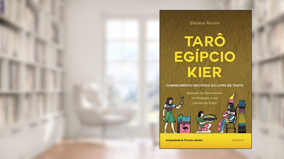 Tarô Egípcio Kier: o Conhecimento Iniciático do Livro de Thoth, do autor Bibiana Rovira