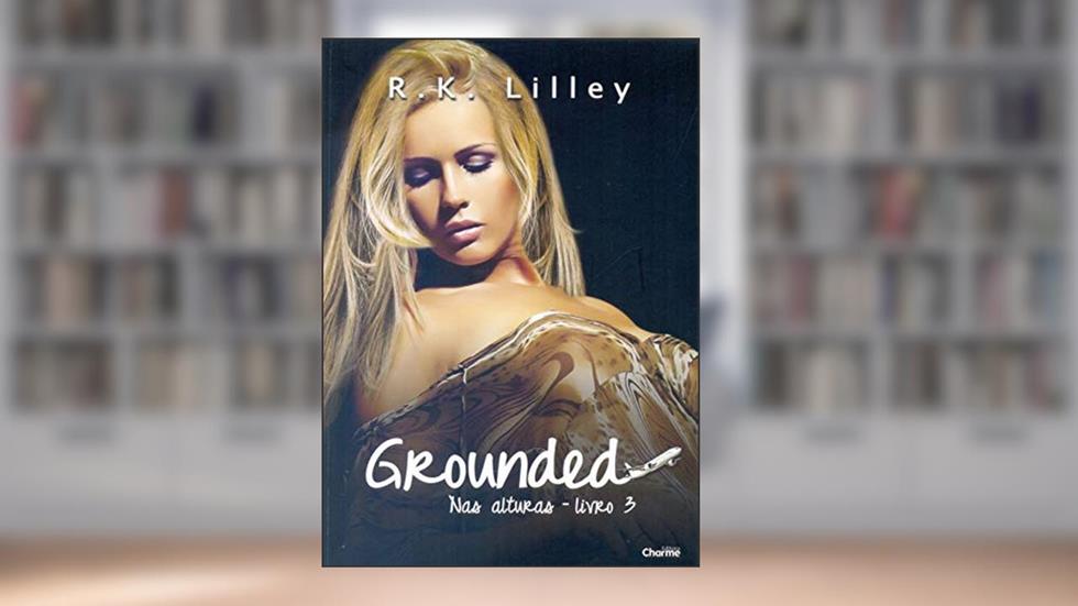 Grounded. Nas Alturas - Livro 3, do autor R. K. Lilley