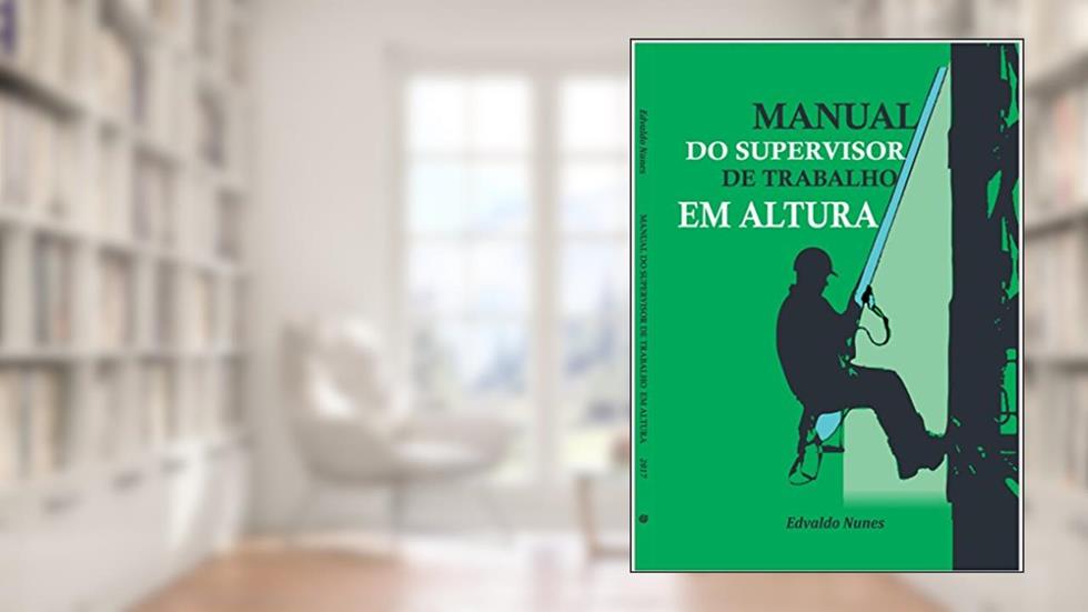 MANUAL DO SUPERVISOR DE TRABALHO EM ALTURA, do autor EDVALDO NUNES DA SILVA FILHO