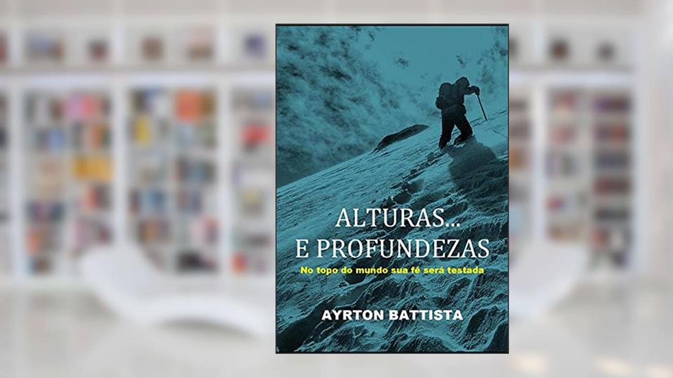 ALTURAS... E PROFUNDEZAS, do autor AYRTON BATTISTA