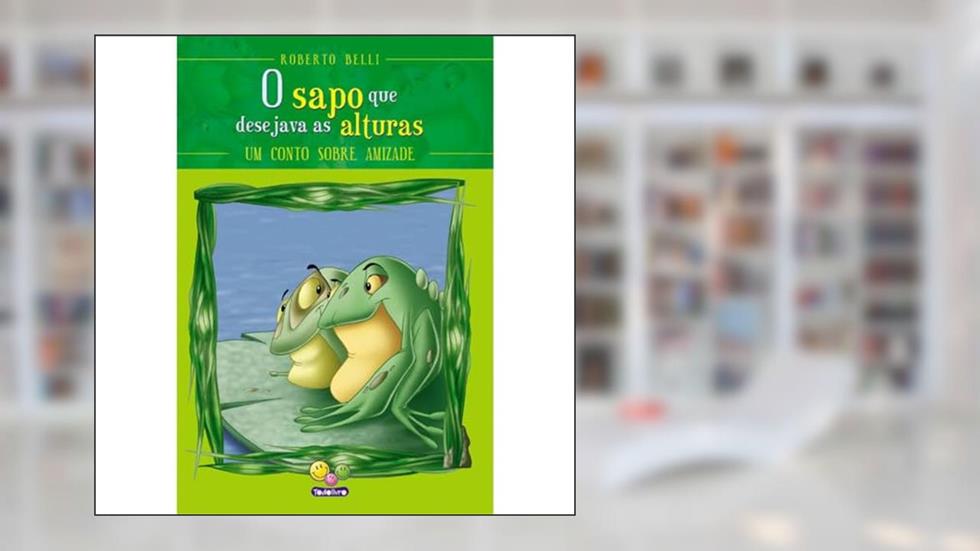 Sentimentos:Sapo que desejava as alturas,O, do autor Roberto Belli