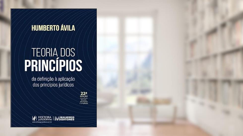 Teoria dos Princípios - 22ª Edição (2025), do autor Humberto Ávila