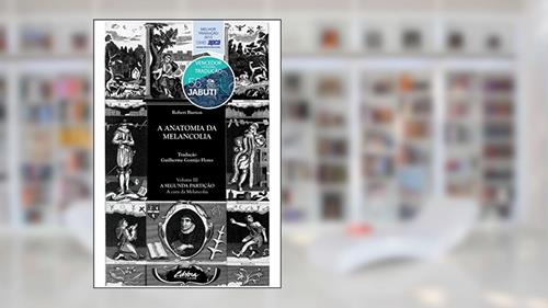 Capa de A anatomia da melancolia: a segunda partição - A cura da melancolia (Volume 3), do autor Robert Burton