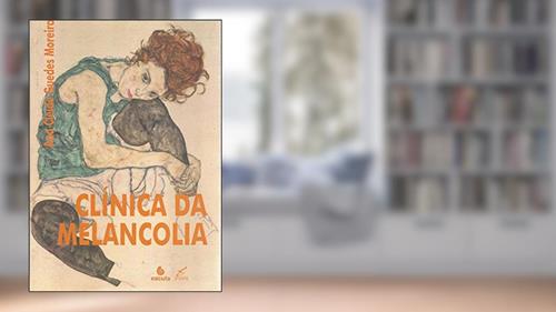 Capa de Clínica da Melancolia, do autor Ana Cleide Guedes Moreira