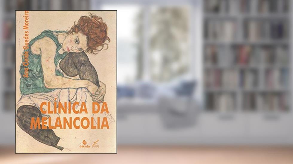 Clínica da Melancolia, do autor Ana Cleide Guedes Moreira