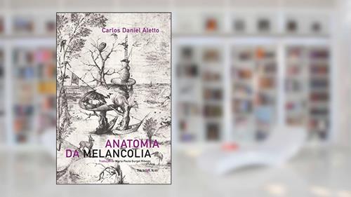 Capa de Anatomia da melancolia, do autor Carlos Daniel Aletto