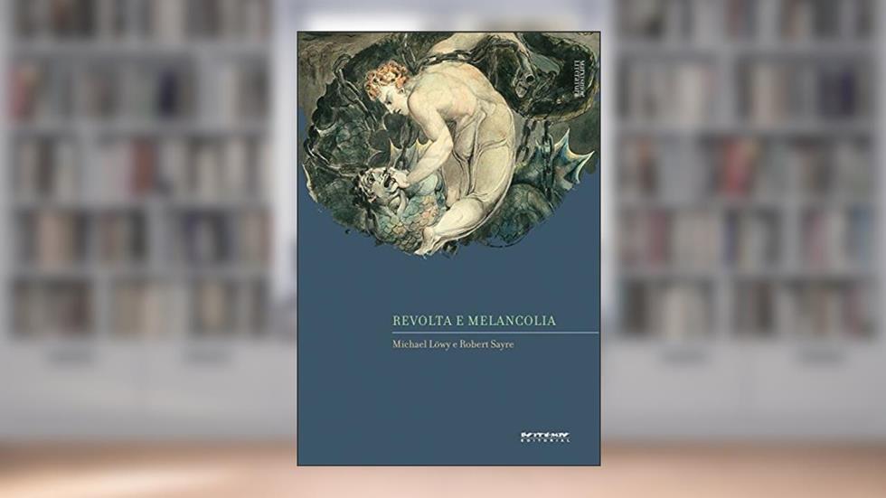 Revolta e melancolia: O romantismo na contracorrente da modernidade, do autor Michael Löwy; Robert Sayre