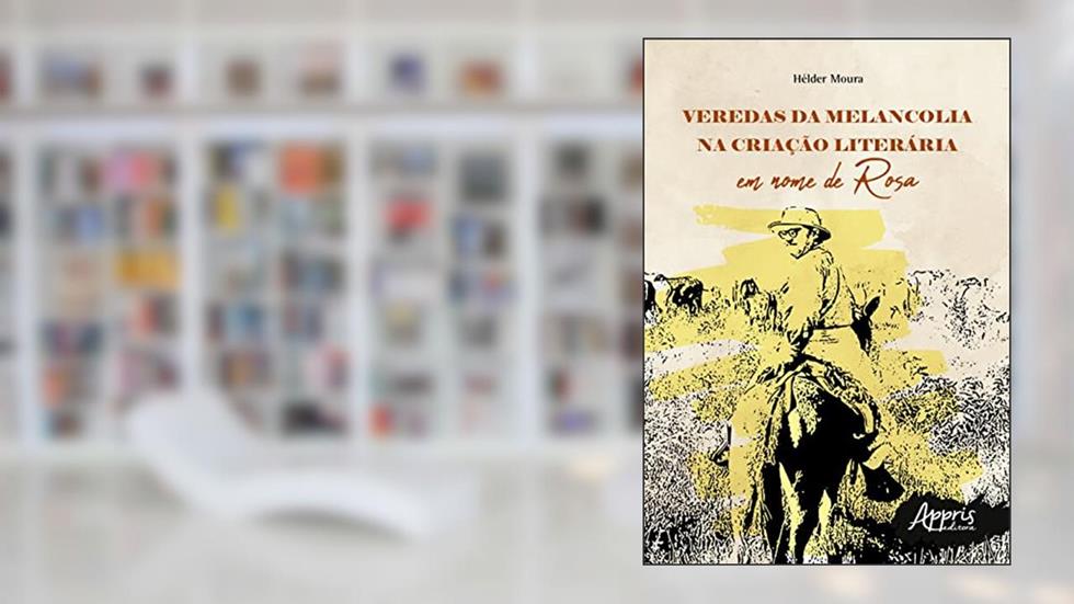 Veredas da Melancolia na Criação Literária: Em Nome de Rosa, do autor Hélder Moura
