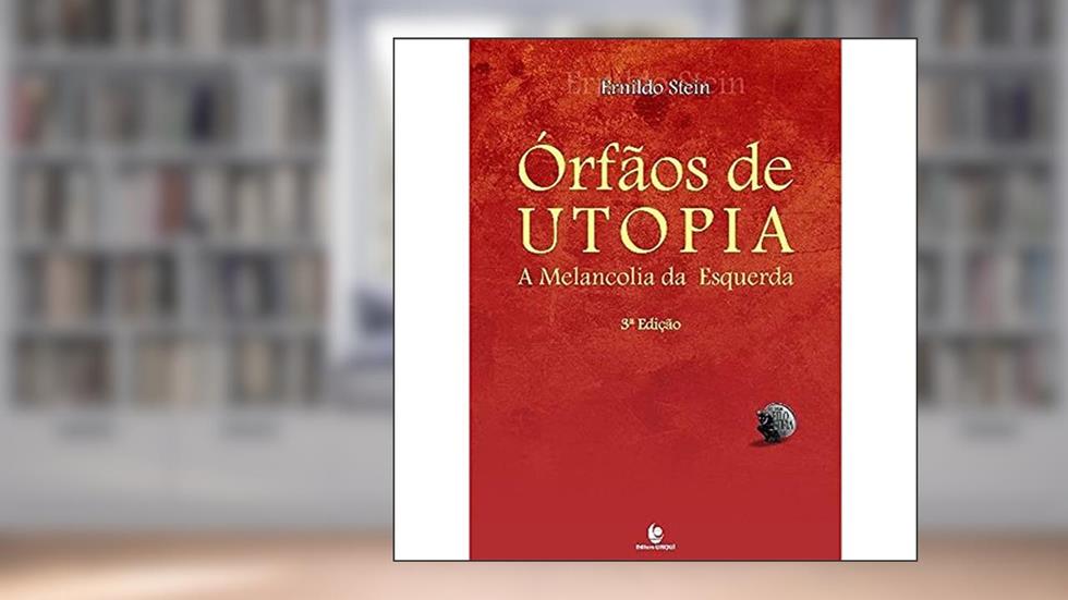 Órfãos de Utopia: a Melancolia da Esquerda, do autor Ernildo Stein