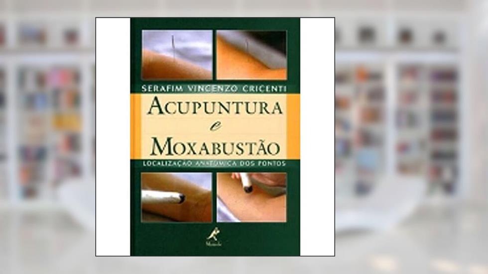 Acupuntura e moxabustão: Localização Anatômica Dos Pontos, do autor Serafin Vicenzo Cricenti