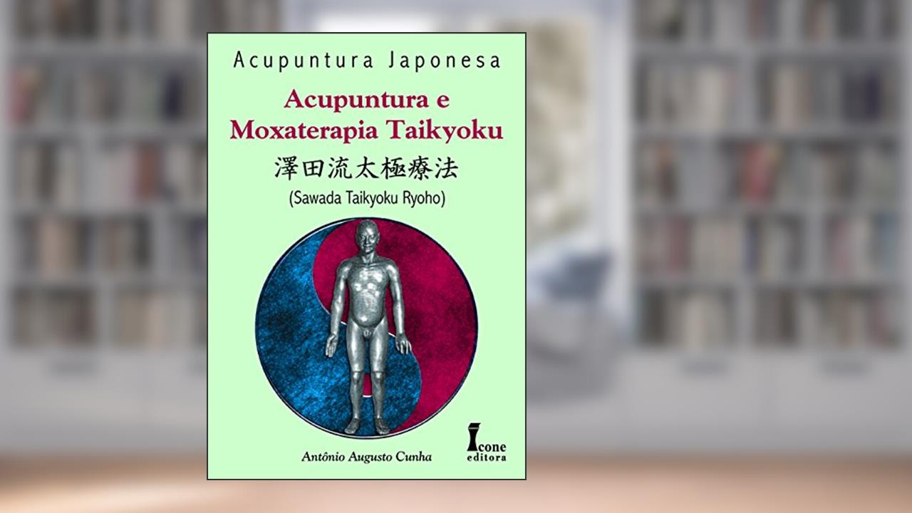 Acupuntura E Moxaterapia Taikyoku, do autor Sawada Taikyoku Ryoho