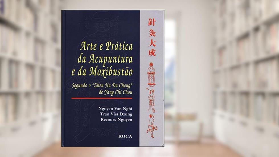 Arte E Prática Da Acupuntura E Da Moxibustão, do autor Tran Viet Dzung; Nguyen Van Nghi; Recours Nguyen