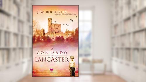 Capa de O condado de Lancaster: Pelo espírito J.W. Rochester, do autor Arandi Gomes Teixeira; J. W. Rochester