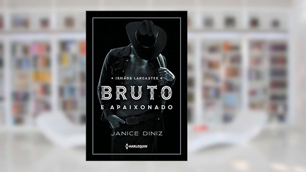 Bruto e apaixonado (Irmãos Lancaster Livro 1), do autor Janice Diniz