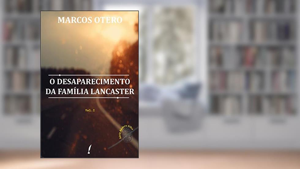 O Desaparecimento da Família Lancaster (Anders Giles Livro 1), do autor Marcos Otero