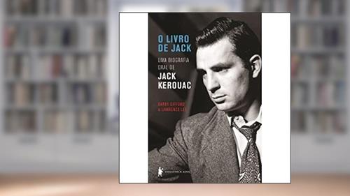 Capa de O livro de Jack: Uma biografia oral de Jack Kerouac, do autor Barry Gifford; Lawrence Lee