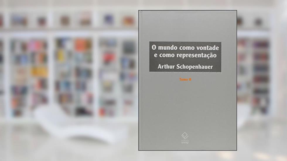 O mundo como vontade e como representação - Tomo II, do autor Arthur Schopenhauer
