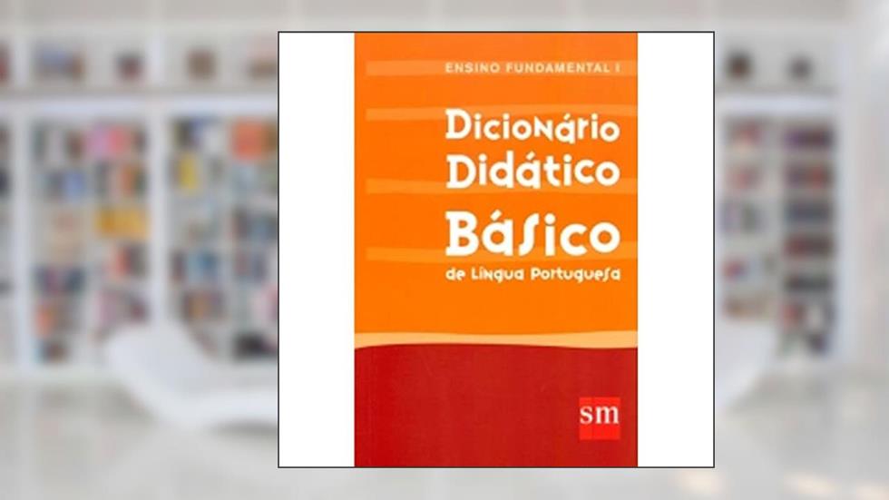 Dicionário Didático Básico de Língua Portuguesa - Ensino Fundamental I, do autor Rogerio Ramos