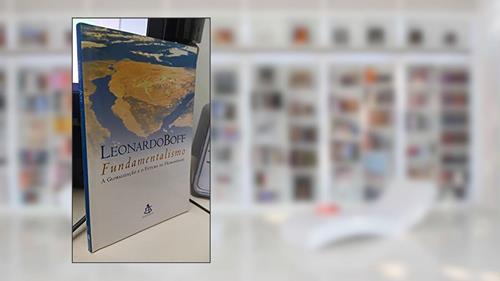 Capa de Fundamentalismo a Globalização e o Futuro da Humanidade, do autor Leonardo Boff