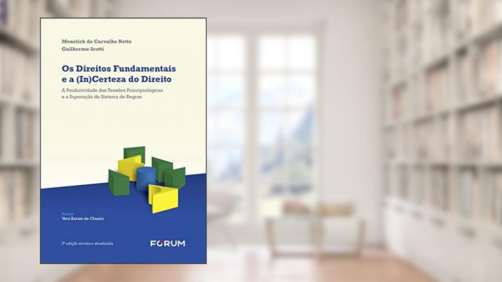 Os direitos fundamentais e a (in)certeza do direito: A produtividade das tensões principiológicas e a superação do sistema de regras, do autor Menelick de Carvalho Netto; Guilherme Scotti