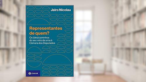 Capa de Representantes de quem?: Os (des)caminhos do seu voto da urna à Câmara dos Deputados, do autor Jairo Nicolau