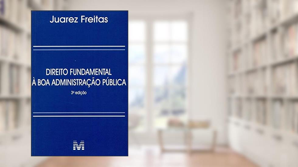 Direito fundamental à boa administração pública - 3 ed./2014, do autor Juarez Freitas
