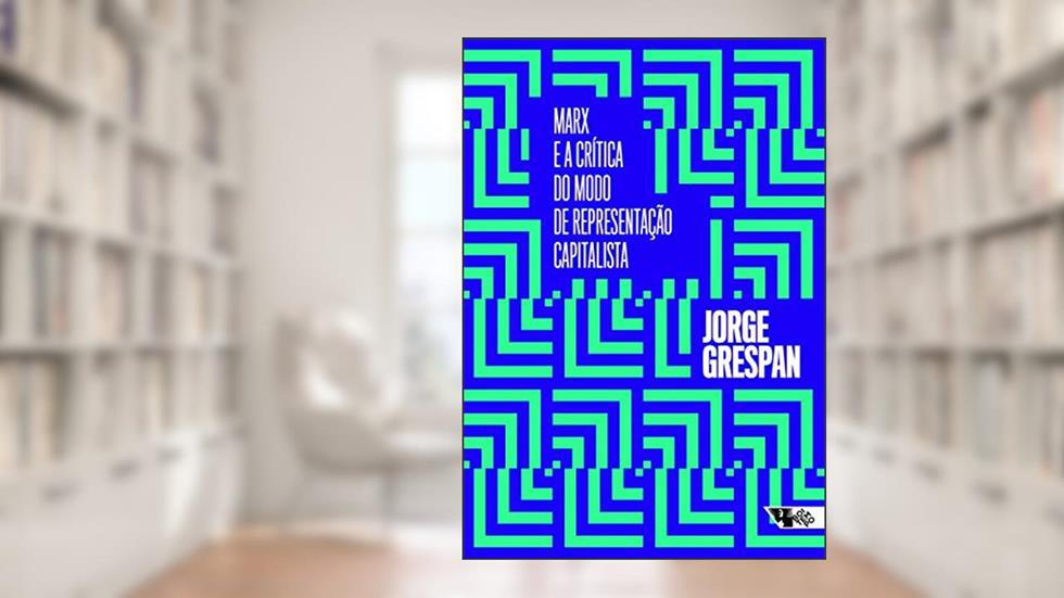 Marx e a Crítica do Modo de Representação Capitalista, do autor Jorge Grespan