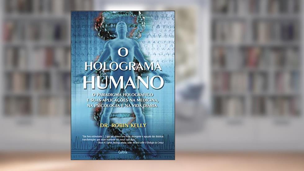 O Holograma Humano, do autor Robin Kelly