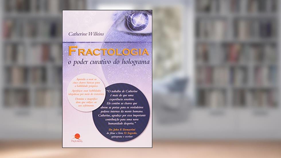 FRACTOLOGIA O PODER CURATIVO DO HOLOGRAMA, do autor CATHERINE WILKINS