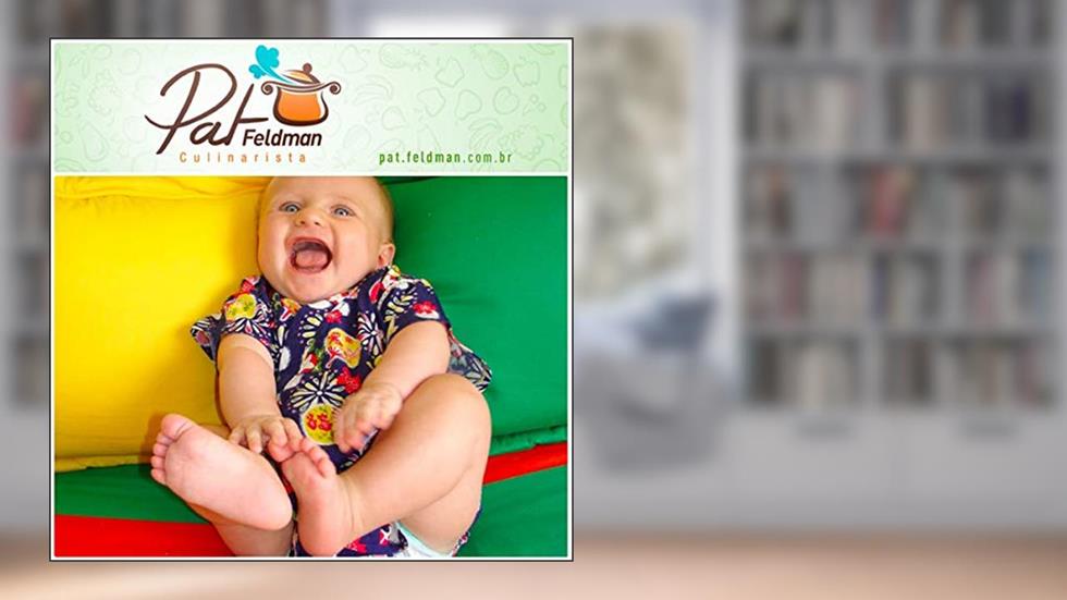 As Primeiras Papinhas do Bebê: Comida de verdade desde a primeira colherada, do autor Pat Feldman