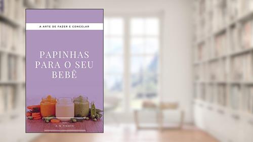 Capa de Papinhas para o seu bebê: A arte de fazer e congelar papinhas, do autor A. N. Findeis