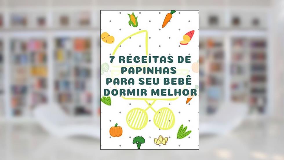 7 receitas de Papinhas Para seu bebê Dormir melhor, do autor a Casa Encantada