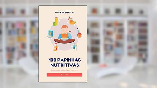 Capa de 100 Papinhas nutritivas e orgânicas., do autor R Matias