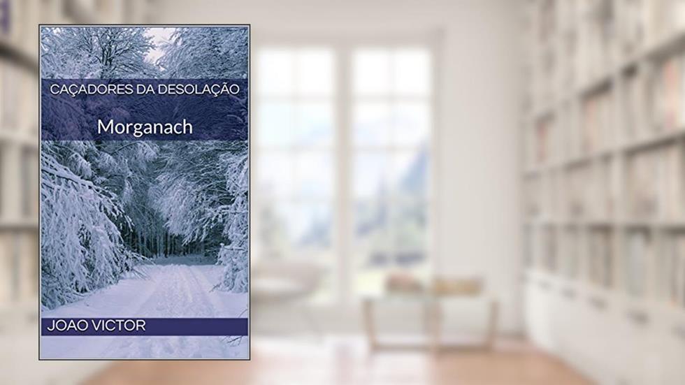 Caçadores da Desolação: Morganach (Contos do Mundo Moderno), do autor Joao Victor